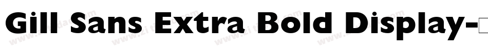 Gill Sans Extra Bold Display字体转换